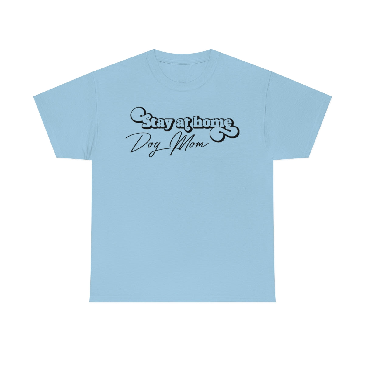 Dog Mom, Dog Lover, Pet Lovers, Holiday Gift for women, Dog Mom T Shirt, Stay at Home Dog Mom Shirt